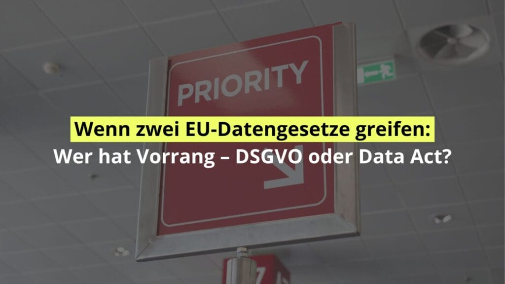 EU-Datengesetze Vorrang: DSGVO vs Data Act