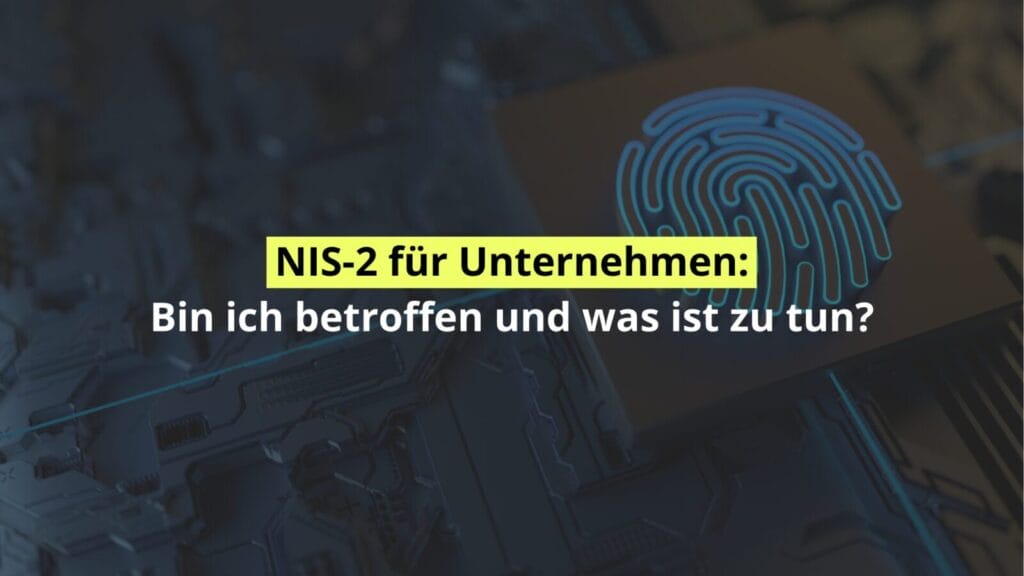 NIS-2 Unternehmen: Auswirkungen und Maßnahmen.
