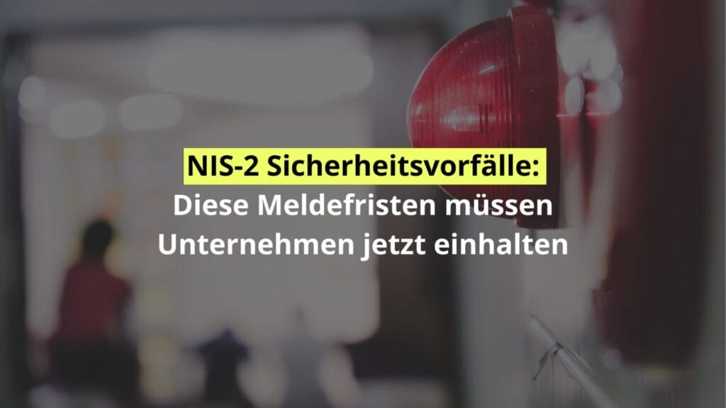NIS-2 Sicherheitsfristen für Unternehmen