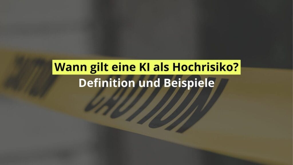 Hochrisiko KI Definition und Beispiele